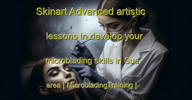 Skinart Advanced artistic lessons in develop your microblading skills in Sua area | MicrobladingTraining | MicrobladingClasses | SkinartTraining-the Democratic Republic of the Congo